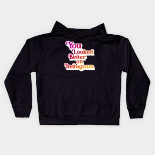 You Looked Better on Instagram Kids Hoodie